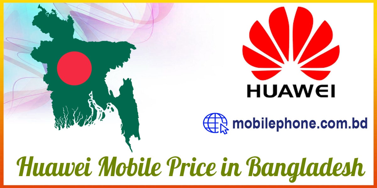 A Brief Discussion about Huawei Mobile Price in Bangladesh